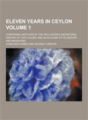Eleven Years in Ceylon; Comprising Sketches of the Field Sports and Natural History of That Colony, and an Account of Its History and Antiquities Volu,1230417605,9781230417608