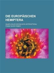Die europäischen Hemiptera; Halbflügler (Rhynchota Heteroptera),123682489X,9781236824899