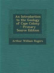 Introduction to the Geology of Cape Colony,128757310X,9781287573104