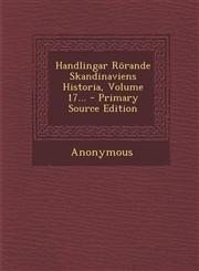 Handlingar Rörande Skandinaviens Historia, Volume 17... - Primary Source Edition,1295119935,9781295119936