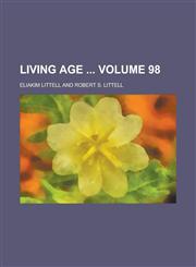 Living Age  Volume 98,1130700127,9781130700121