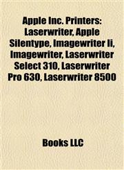 Apple Inc. Printers Laserwriter, Apple Silentype, Imagewriter Ii, Laserwriter Select 310, Laserwriter Pro 630, Laserwriter 8500,1155610865,9781155610863