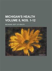 Michigan's health Volume 8, nos. 1-12,1236567013,9781236567017