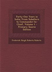 Forty-One Years in India From Subaltern to Commander-In-Chief, Volume 1 - Primary Source Edition,1287683231,9781287683230