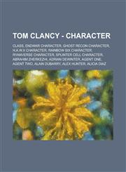 Tom Clancy - Character Class, Endwar Character, Ghost Recon Character, H.A.W.X Character, Rainbow Six Character, Ryanverse Character, Splinte,1234847000,9781234847005