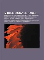 Middle distance races Middle distance runners, Mile races, Kipchoge Keino, Ellen van Langen, Middle distance running, Maria Mutola,1156533430,9781156533437