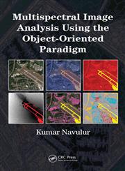 Multispectral Image Analysis Using the Object-Oriented Paradigm,1420043064,9781420043068
