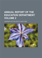 Annual report of the Education Department Volume 2,1130070786,9781130070781