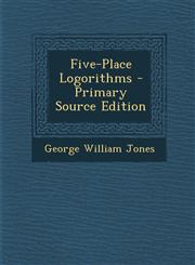 Five-Place Logorithms - Primary Source Edition,1287413374,9781287413370