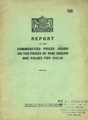 Report of the Commodities Prices Board on the Prices of Rabi Grainds and Pulses for 1947-48