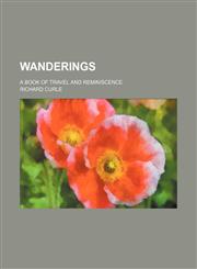 Wanderings; A Book of Travel and Reminiscence,1458948773,9781458948779