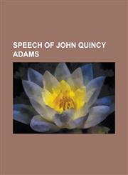 SPEECH OF JOHN QUINCY ADAMS,1130653668,9781130653663