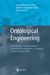 Ontological Engineering with examples from the areas of Knowledge Management, e-Commerce and the Semantic Web. First Edition,1852335513,9781852335519