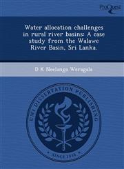 Water allocation challenges in rural river basins A case study from the Walawe River Basin, Sri Lanka.,1243835389,9781243835383
