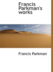 Francis Parkman's Works,1116414805,9781116414806