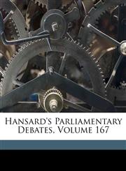 Hansard's Parliamentary Debates, Volume 167,1149988568,9781149988565