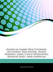 Articles On American Sambo Practitioners, including Dan Severn, Heath Herring, James Chico Hernandez, Khassan Baiev, Amir Sadollah,1244126500,9781244126503