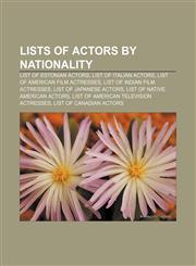 Lists of Actors by Nationality List of Estonian Actors, List of Italian Actors, List of American Film Actresses, List of Indian Film Actresses,1156521955,9781156521953