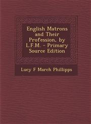 English Matrons and Their Profession, by L.F.M.,1289467900,9781289467906