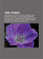 1996 crimes 1996 crimes in the United States, Murder in 1996, Terrorist incidents in 1996, Japanese embassy hostage crisis,1156759978,9781156759974