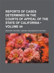 Reports of Cases Determined in the Courts of Appeal of the State of California (Volume 44),1154246019,9781154246018