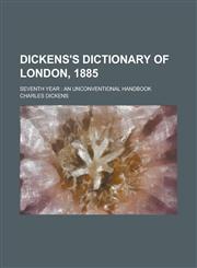 Dickens's dictionary of London, 1885; seventh year an unconventional handbook,1236792017,9781236792013