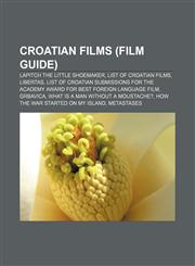Croatian films (Film Guide) Lapitch the Little Shoemaker, List of Croatian films, Libertas,1156432529,9781156432525