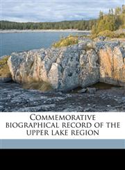 Commemorative biographical record of the upper lake region,1175093394,9781175093394