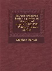 Edward Fitzgerald Beale A Pioneer in the Path of Empire, 1822-1903 - Primary Source Edition,1295404958,9781295404957