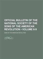 Official Bulletin of the National Society of the Sons of the American Revolution (Volume 6-9),1150861606,9781150861604
