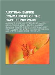 Austrian Empire commanders of the Napoleonic Wars Archduke Charles, Duke of Teschen, Johann von Klenau, Friedrich Joseph, Count of Nauendorf,1155919734,9781155919737