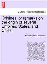 Origines, or remarks on the origin of several Empires, States, and Cities. VOL. I,1241379181,9781241379186