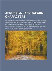 Xenosaga - Xenogears Characters Characters, Xenogears Main Characters, 100-Series Observational Realian, Abel, Albedo Piazzolla, Alby, Allen Ridgeley,1234677709,9781234677701