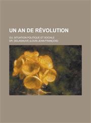 Un an de Revolution; Ou, Situation Politique Et Sociale,1234354756,9781234354756