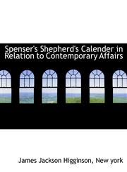 Spenser's Shepherd's Calender in Relation to Contemporary Affairs,1140634348,9781140634348