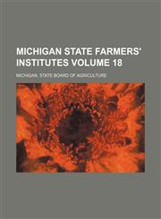 Michigan state farmers' institutes Volume 18,1130846903,9781130846904