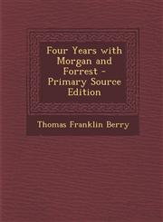 Four Years with Morgan and Forrest - Primary Source Edition,1295583151,9781295583157