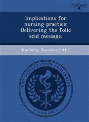 Implications for nursing practice Delivering the folic acid message.,124407103X,9781244071032