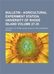 Bulletin - Agricultural Experiment Station, University of Rhode Island Volume 27-35,113088712X,9781130887129