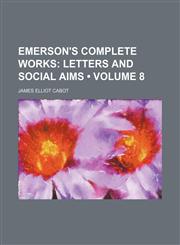 Emerson's Complete Works (Volume 8); Letters and Social Aims,1459047192,9781459047198