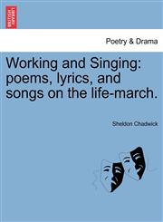Working and Singing poems, lyrics, and songs on the life-march.,1241118531,9781241118532