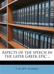 Aspects of the speech in the later Greek epic ..,1149289023,9781149289020