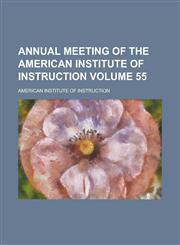 Annual meeting of the American Institute of Instruction Volume 55,1458815315,9781458815316