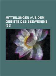 Mitteilungen Aus Dem Gebiete Des Seewesens (35 ),1234072726,9781234072728