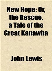 New Hope; Or, the Rescue. a Tale of the Great Kanawha,1154797066,9781154797060