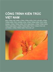 Công trình kiến trúc Việt Nam Bảo tàng Việt Nam, Công trình kiến trúc Hà Nội, Công trình kiến trúc Khánh Hòa, Công trình kiến trúc Kiên Giang,1233867970,9781233867974