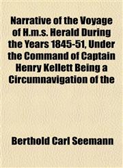 Narrative of the Voyage of H.m.s. Herald During the Years 1845-51, Under the Command of Captain Henry Kellett Being a Circumnavigation of the,1151750492,9781151750495