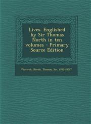 Lives. Englished by Sir Thomas North in ten volumes - Primary Source Edition,1295775549,9781295775545