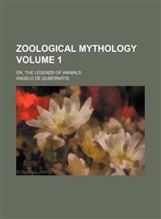 Zoological mythology Volume 1; or, The legends of animals,1154108643,9781154108644