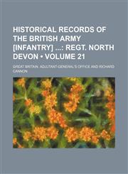 Historical Records of the British Army [Infantry] (Volume 21); Regt. North Devon,1235616754,9781235616754